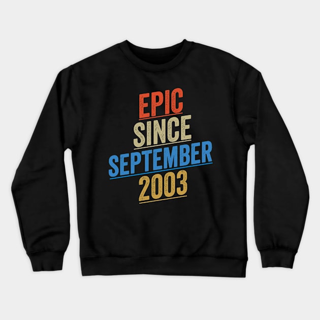 Epic Since September 2003 Funny Birthday Crewneck Sweatshirt by shopcherroukia